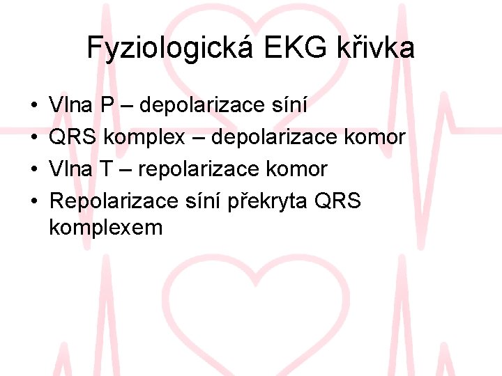 Fyziologická EKG křivka • • Vlna P – depolarizace síní QRS komplex – depolarizace