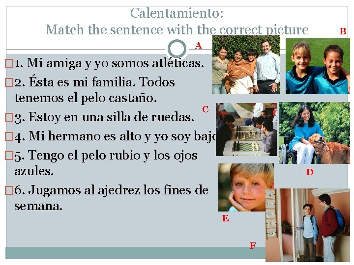 Calentamiento: Match the sentence with the correct picture A � 1. Mi amiga y