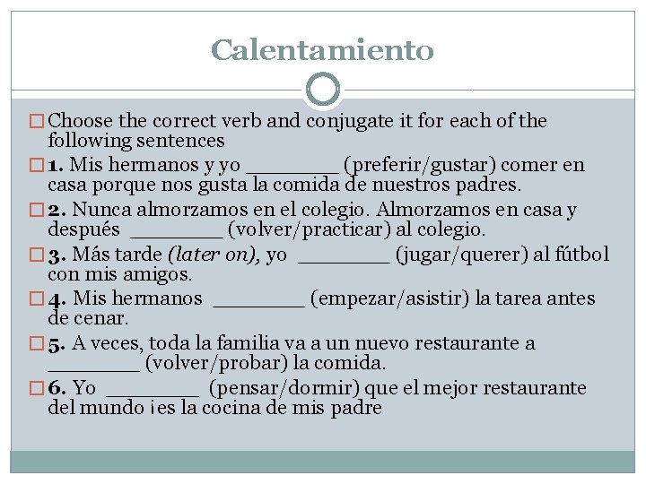 Calentamiento � Choose the correct verb and conjugate it for each of the following