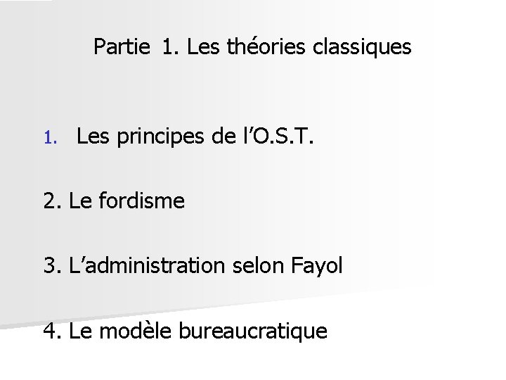 Partie 1. Les théories classiques 1. Les principes de l’O. S. T. 2. Le