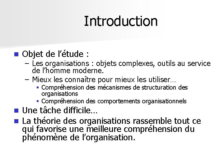 Introduction n Objet de l’étude : – Les organisations : objets complexes, outils au