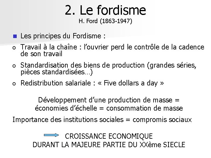 2. Le fordisme H. Ford (1863 -1947) n Les principes du Fordisme : o