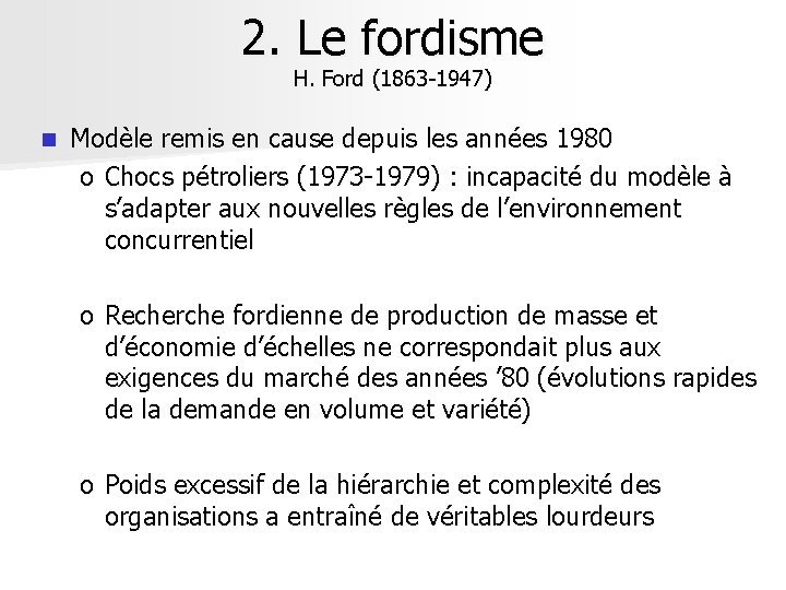 2. Le fordisme H. Ford (1863 -1947) n Modèle remis en cause depuis les