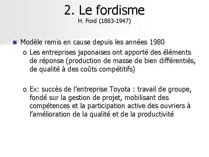2. Le fordisme H. Ford (1863 -1947) n Modèle remis en cause depuis les