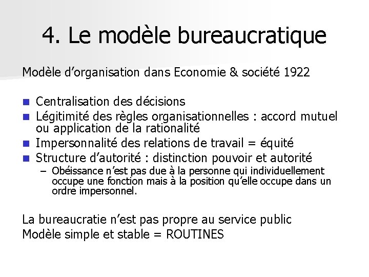 4. Le modèle bureaucratique Modèle d’organisation dans Economie & société 1922 Centralisation des décisions