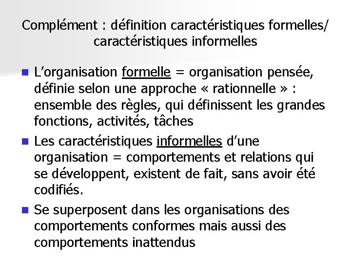 Complément : définition caractéristiques formelles/ caractéristiques informelles L’organisation formelle = organisation pensée, définie selon