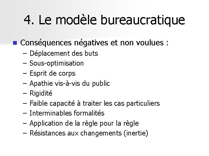 4. Le modèle bureaucratique n Conséquences négatives et non voulues : – – –