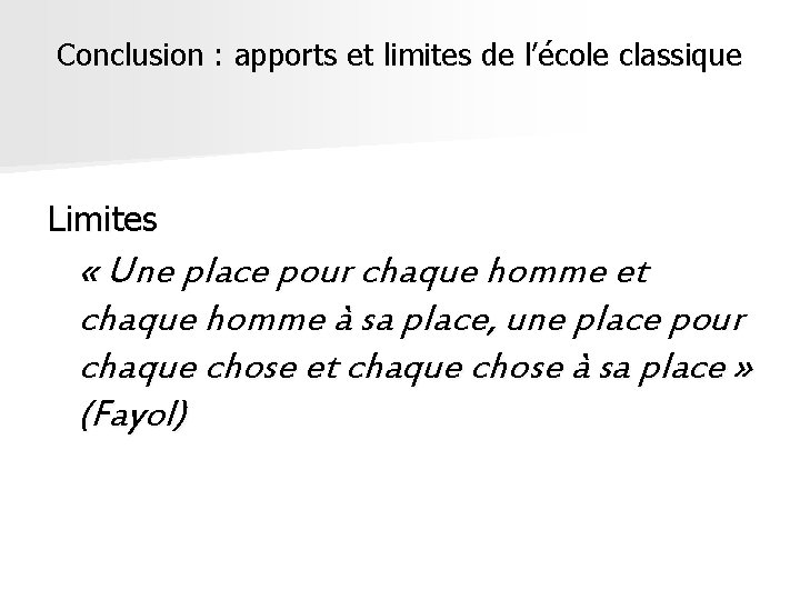 Conclusion : apports et limites de l’école classique Limites « Une place pour chaque