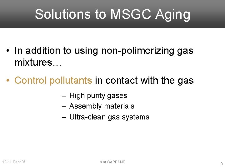 Solutions to MSGC Aging • In addition to using non-polimerizing gas mixtures… • Control