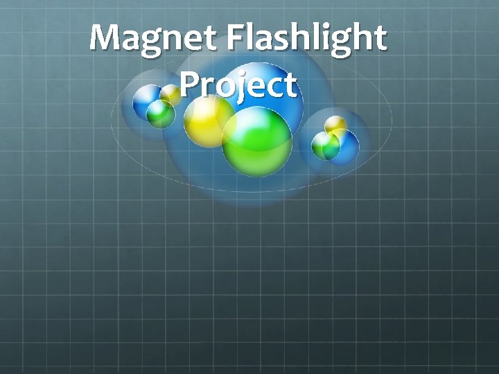 Magnet Flashlight Project 