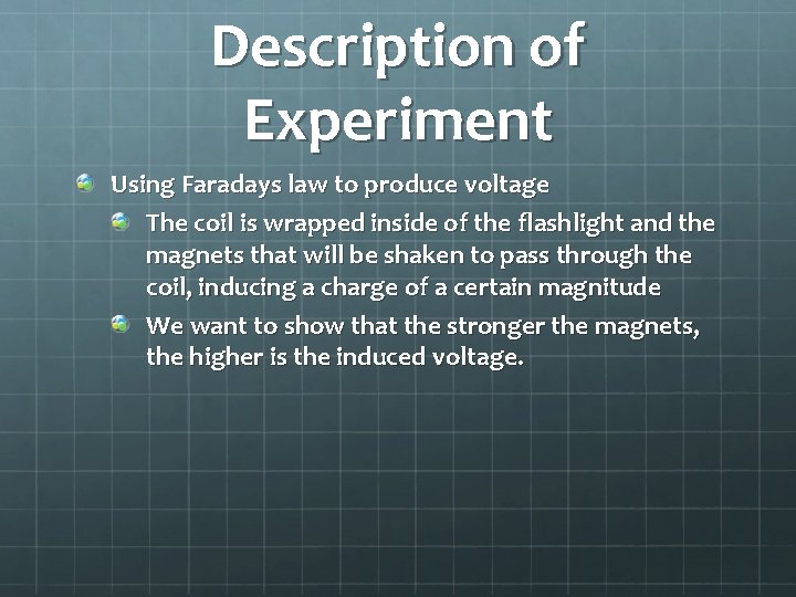 Description of Experiment Using Faradays law to produce voltage The coil is wrapped inside