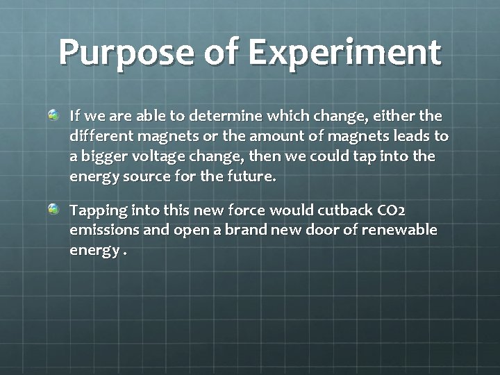 Purpose of Experiment If we are able to determine which change, either the different