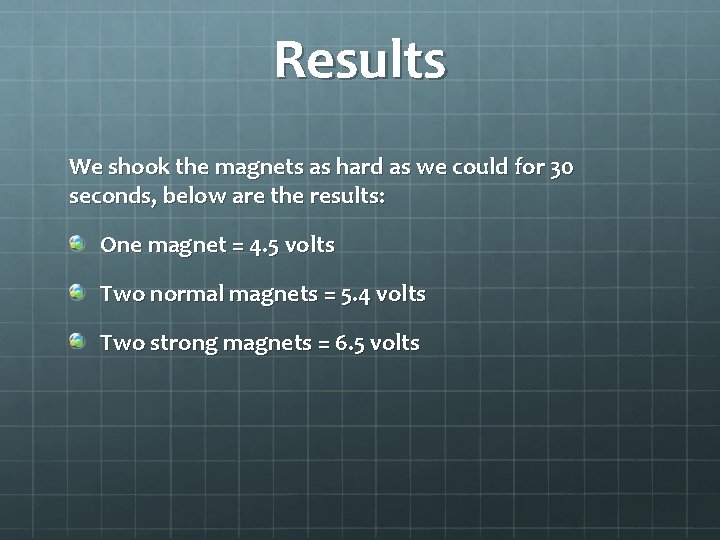 Results We shook the magnets as hard as we could for 30 seconds, below