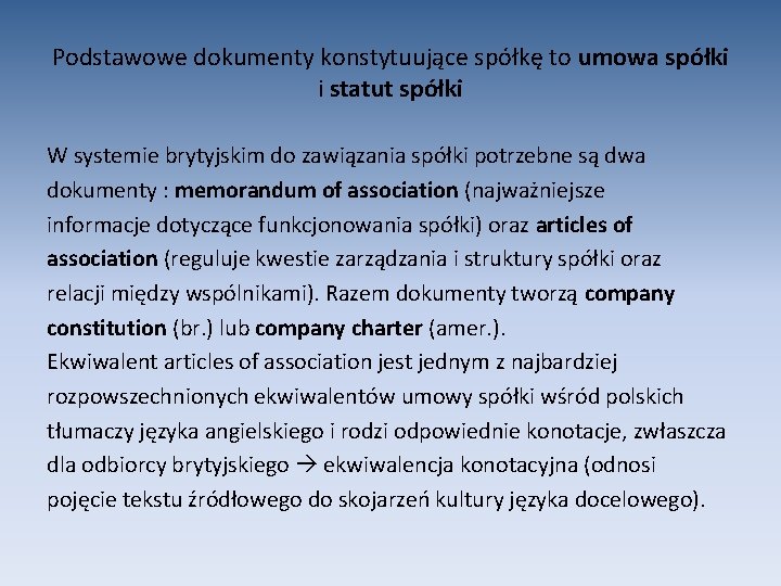 Podstawowe dokumenty konstytuujące spółkę to umowa spółki i statut spółki W systemie brytyjskim do
