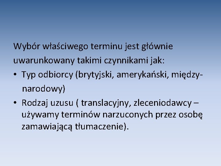 Wybór właściwego terminu jest głównie uwarunkowany takimi czynnikami jak: • Typ odbiorcy (brytyjski, amerykański,