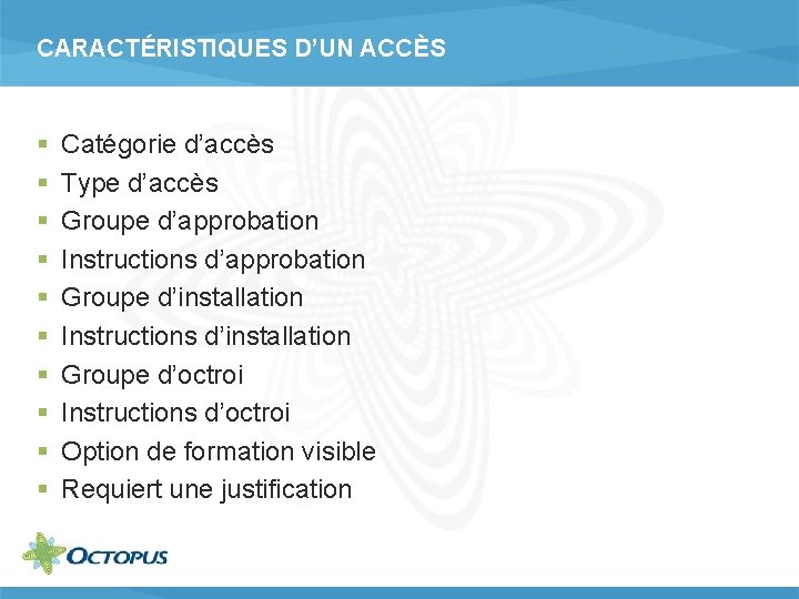 CARACTÉRISTIQUES D’UN ACCÈS § § § § § Catégorie d’accès Type d’accès Groupe d’approbation