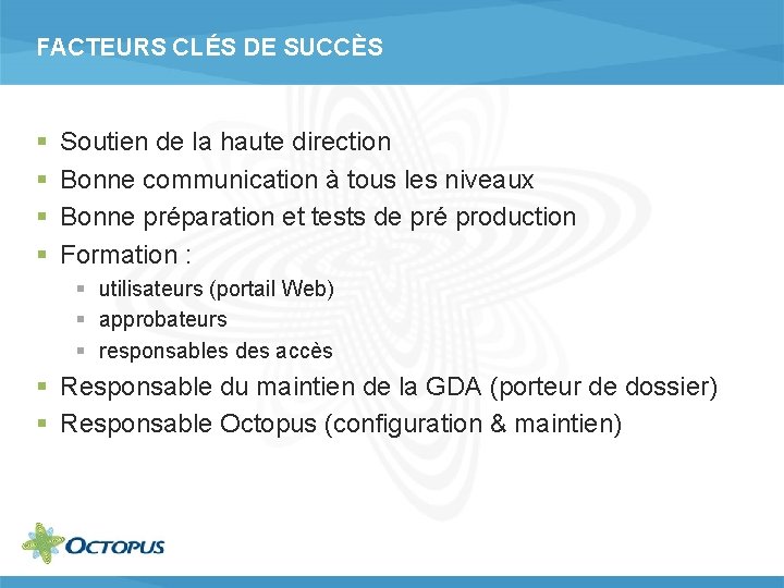 FACTEURS CLÉS DE SUCCÈS § § Soutien de la haute direction Bonne communication à