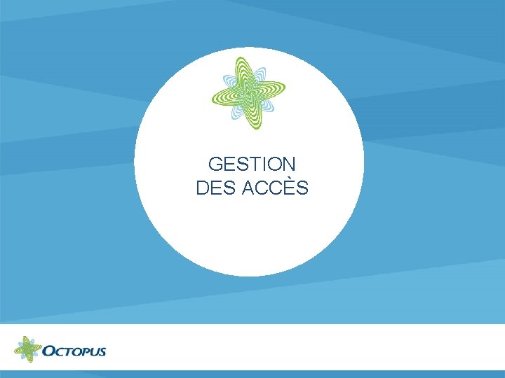 GESTION DES ACCÈS 