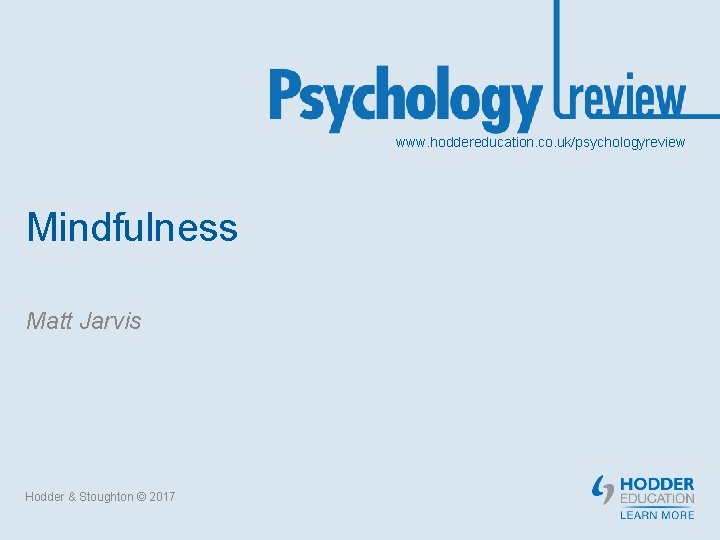 www. hoddereducation. co. uk/psychologyreview Mindfulness Matt Jarvis Hodder & Stoughton © 2017 