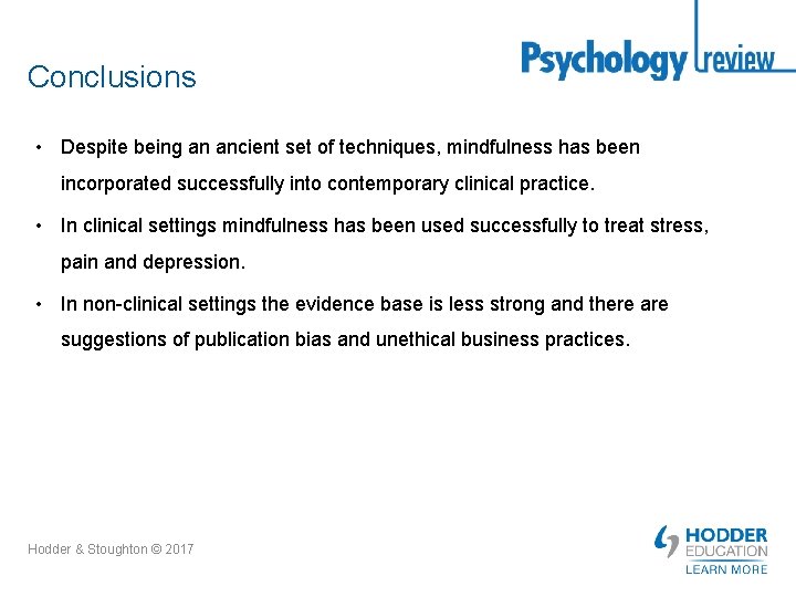 Conclusions • Despite being an ancient set of techniques, mindfulness has been incorporated successfully