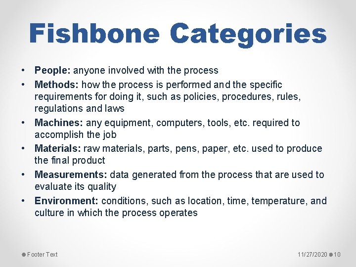 Fishbone Categories • People: anyone involved with the process • Methods: how the process