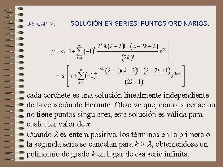 U-5. CAP. V. SOLUCIÓN EN SERIES: PUNTOS ORDINARIOS. cada corchete es una solución linealmente