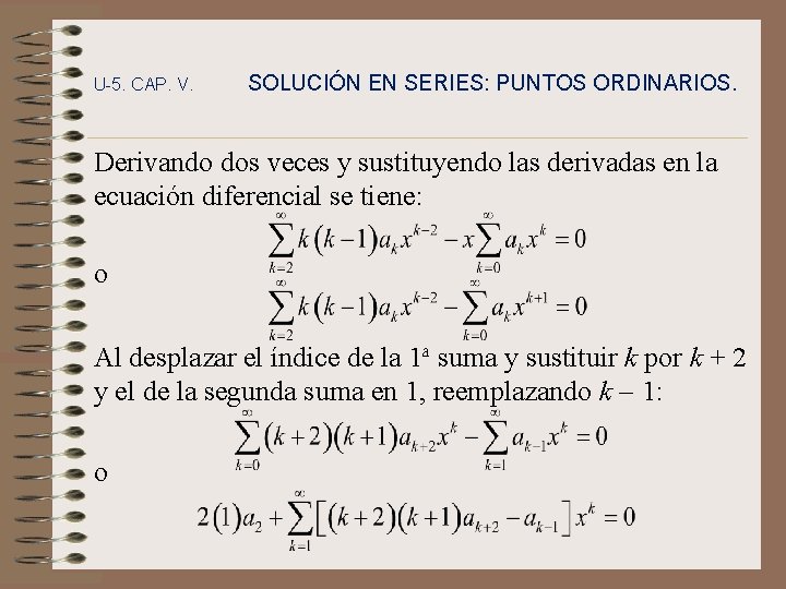 U-5. CAP. V. SOLUCIÓN EN SERIES: PUNTOS ORDINARIOS. Derivando dos veces y sustituyendo las