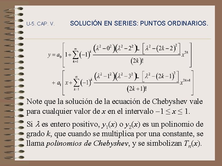 U-5. CAP. V. SOLUCIÓN EN SERIES: PUNTOS ORDINARIOS. Note que la solución de la