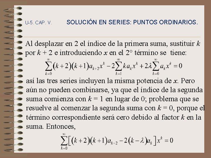 U-5. CAP. V. SOLUCIÓN EN SERIES: PUNTOS ORDINARIOS. Al desplazar en 2 el índice