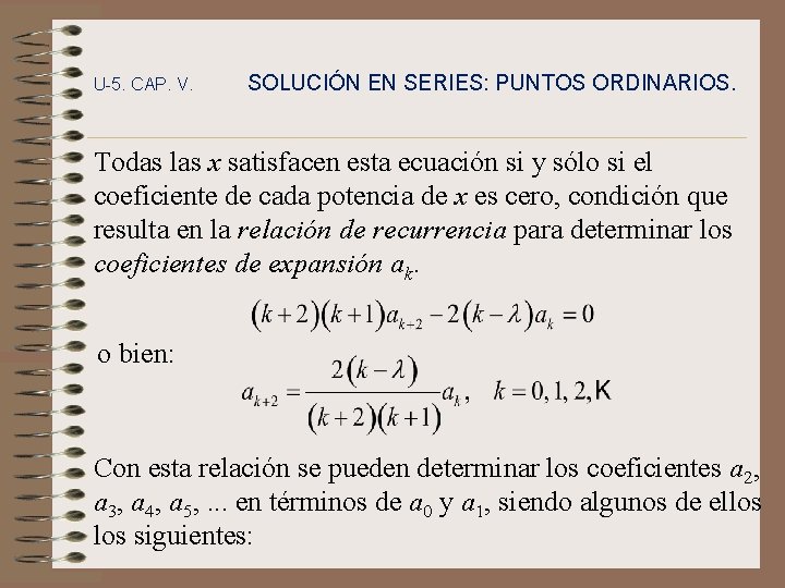 U-5. CAP. V. SOLUCIÓN EN SERIES: PUNTOS ORDINARIOS. Todas las x satisfacen esta ecuación