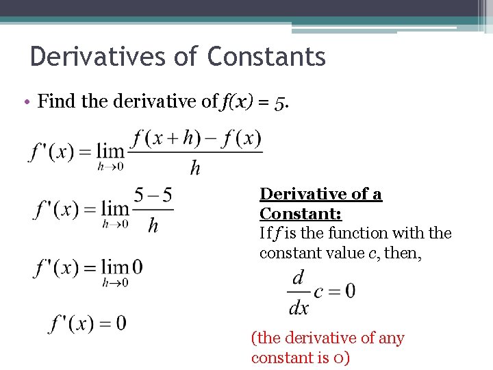 Derivatives of Constants • Find the derivative of f(x) = 5. Derivative of a