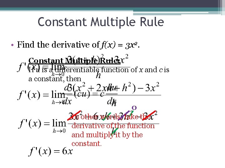 Constant Multiple Rule • Find the derivative of f(x) = 3 x 2. Constant