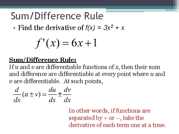 Sum/Difference Rule • Find the derivative of f(x) = 3 x 2 + x