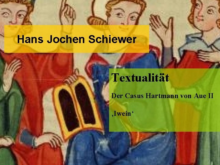 Hans Jochen Schiewer Textualität Der Casus Hartmann von Aue II ‚Iwein‘ 