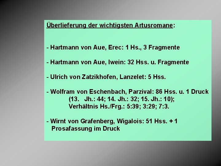 Überlieferung der wichtigsten Artusromane: - Hartmann von Aue, Erec: 1 Hs. , 3 Fragmente