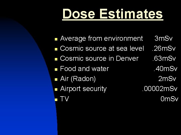 Dose Estimates n n n n Average from environment 3 m. Sv Cosmic source