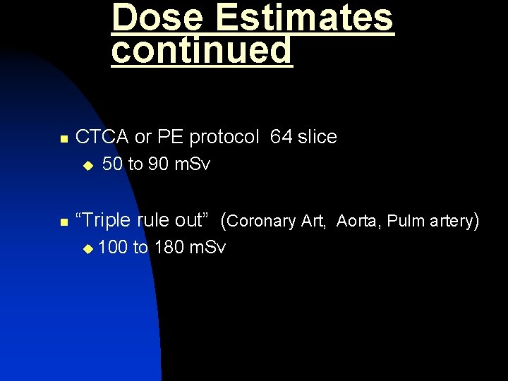 Dose Estimates continued n CTCA or PE protocol 64 slice u n 50 to