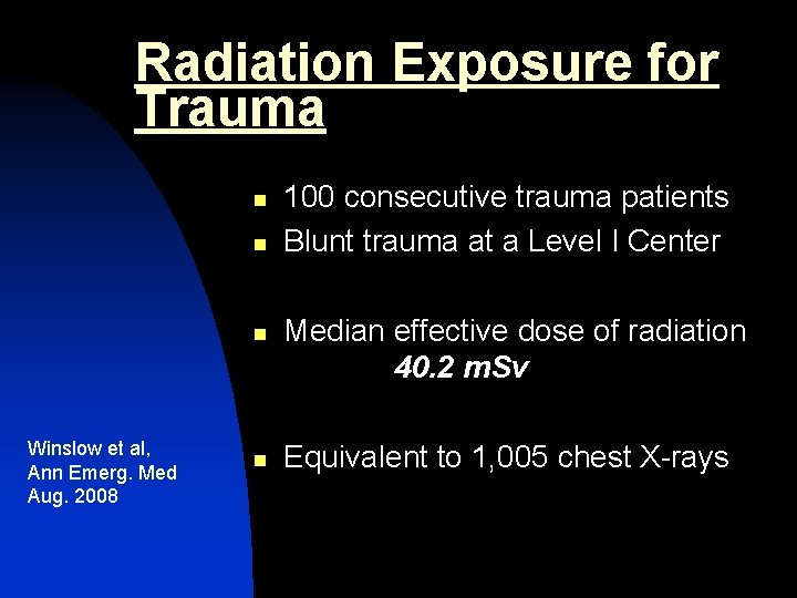 Radiation Exposure for Trauma n n n Winslow et al, Ann Emerg. Med Aug.
