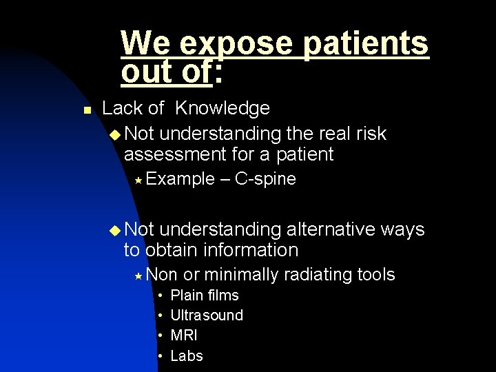 We expose patients out of: n Lack of Knowledge u Not understanding the real