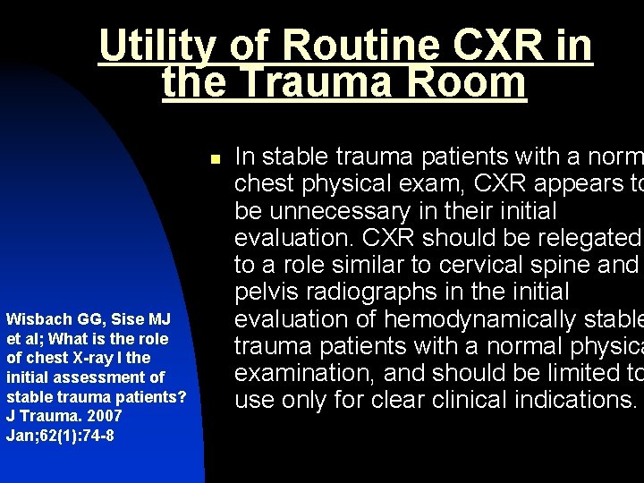 Utility of Routine CXR in the Trauma Room n Wisbach GG, Sise MJ et
