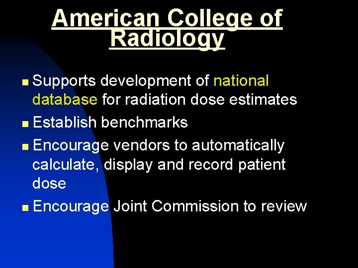 American College of Radiology Supports development of national database for radiation dose estimates n