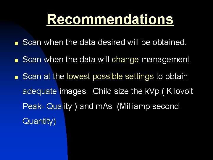 Recommendations n Scan when the data desired will be obtained. n Scan when the