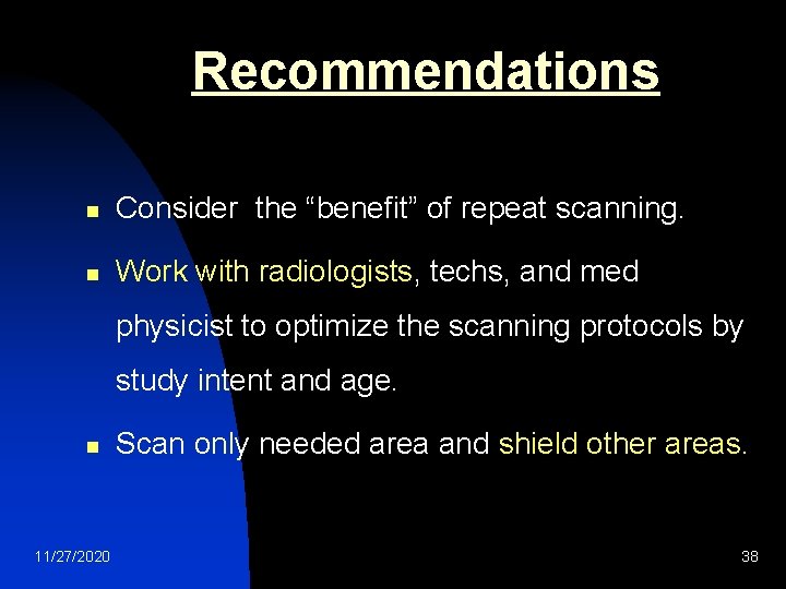 Recommendations n Consider the “benefit” of repeat scanning. n Work with radiologists, techs, and