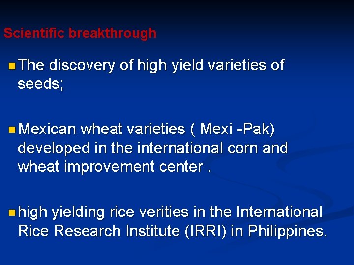Scientific breakthrough n The discovery of high yield varieties of seeds; n Mexican wheat