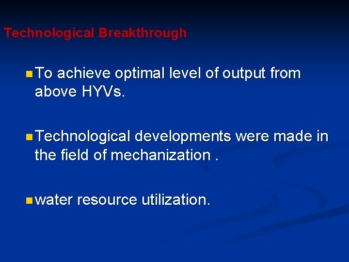 Technological Breakthrough n To achieve optimal level of output from above HYVs. n Technological
