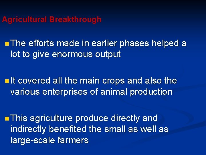 Agricultural Breakthrough n The efforts made in earlier phases helped a lot to give