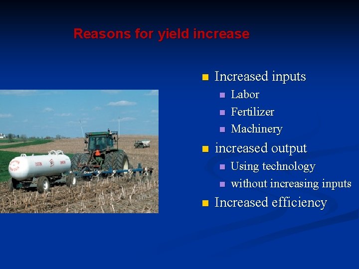 Reasons for yield increase n Increased inputs n n increased output n n n