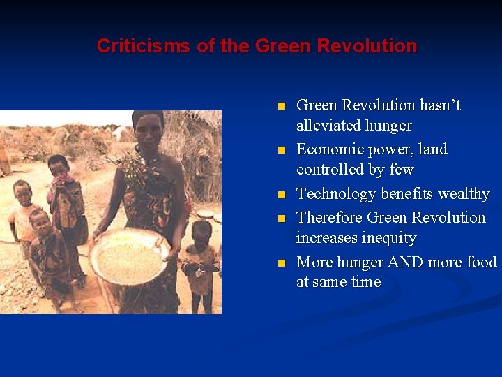 Criticisms of the Green Revolution n n Green Revolution hasn’t alleviated hunger Economic power,