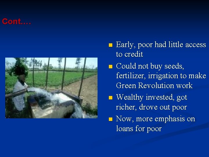 Cont…. n n Early, poor had little access to credit Could not buy seeds,