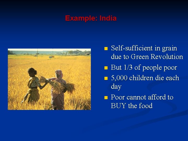Example: India n n Self-sufficient in grain due to Green Revolution But 1/3 of